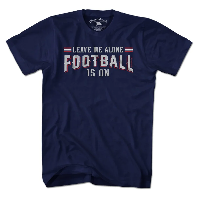 Leave Me Alone Football Is On T-Shirt